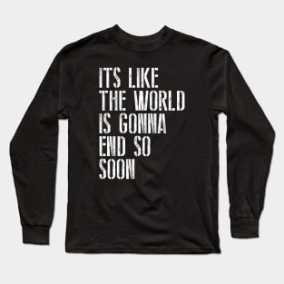 The World Is Gonna End Long Sleeve T-Shirt